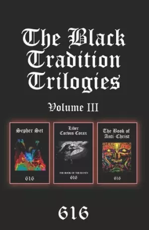 The Black Tradition Trilogies Volume 3: Complete compilation of the third trilogy consisting of: Sepher Set, Liber Corvus Corax: The Book of The Raven