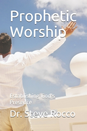 Prophetic Worship: Establishing God's Presence