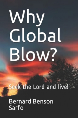 Why Global Blow?: Seek the Lord and live!