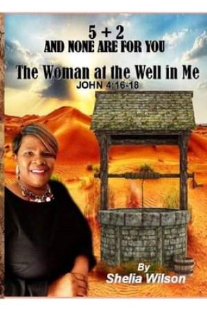 5 + 2 and None Are for You: The Woman at the Well in Me