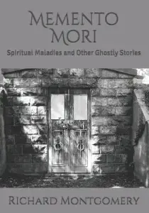 Memento Mori: Spiritual Maladies and Other Ghostly Stories