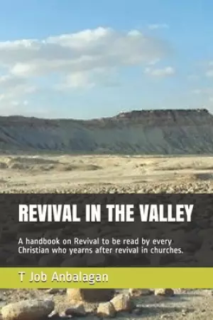 Revival in the Valley: A handbook on revival to be read by every Christian who yearns after revival in churches