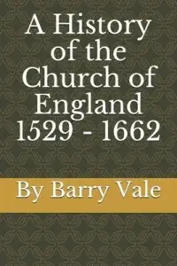 A History of the Church of England 1529 - 1662