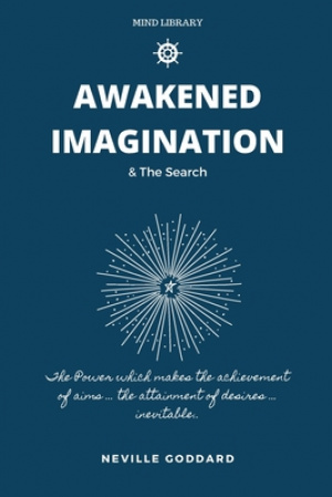 Awakened Imagination & The Search: imagination Creates Reality