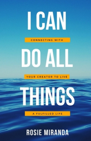 I Can Do All Things: Connecting with your Creator to live a fulfilled life