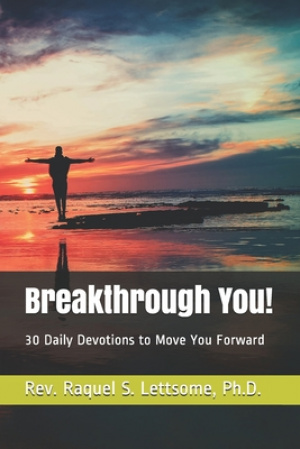 Breakthrough You!: 30 Daily Devotions to Move You Forward