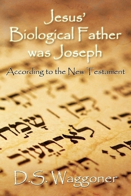 Jesus' Biological Father was Joseph: According to the New Testament