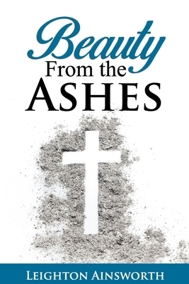 Beauty From The Ashes: A 365 Day Daily Devotional