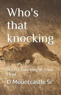 Who's that knocking: Sin is Crouching at Your Door