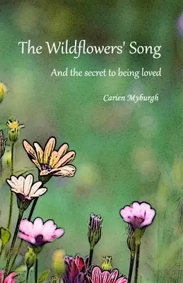 The Wildflowers' Song: And the secret to being loved