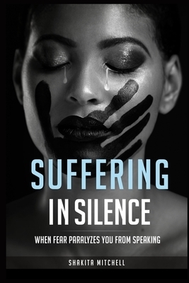 Suffering in Silence: When Fear Paralyzes You From Speaking