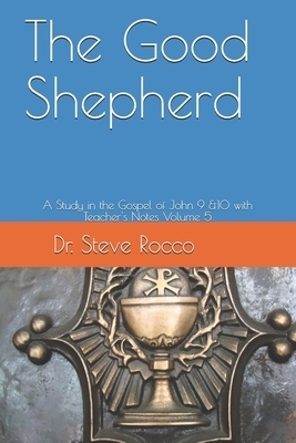 The Good Shepherd: A Study in the Gospel of John 9 &10 with Teacher's Notes