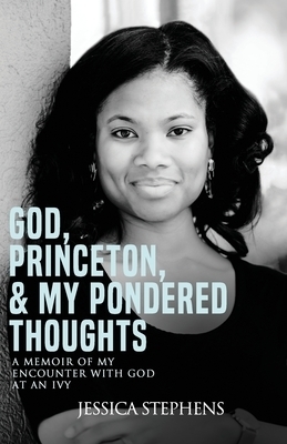 God, Princeton, & My Pondered Thoughts: A Memoir of My Encounter with God at an Ivy