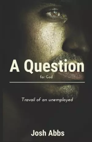 A Question for God: Travail of an Unemployed