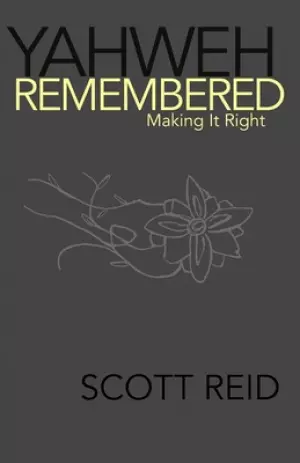 Yahweh Remembered--Making It Right