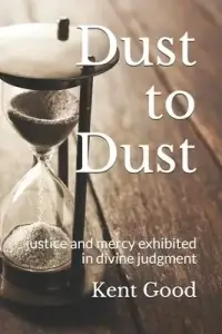 Dust To Dust: justice and mercy exhibited in divine judgment