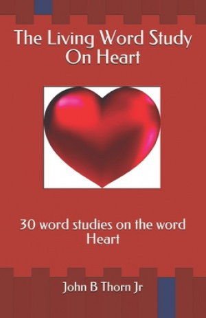 The Living Word Study On Heart: 30 word studies on the word Heart