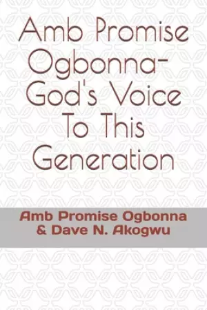 Amb Promise Ogbonna- God's Voice To This Generation