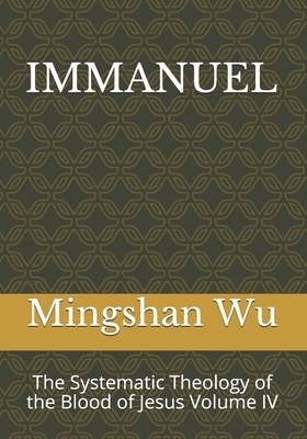 Immanuel: The Systematic Theology of the Blood of Jesus Volume IV