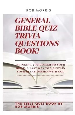 General Bible Quiz Trivia Questions Book!: Old testament bible quiz, new testament bible quiz, awesome bible quiz book