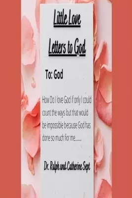 Little Love Letters To God