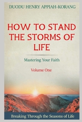 How to Stand the Storms of Life: Mastering Your Faith