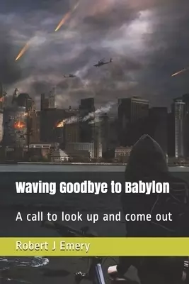 Waving Goodbye to Babylon: A call to look up and come out