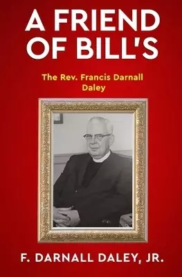 A Friend of Bill's: The Rev. Francis Darnall Daley