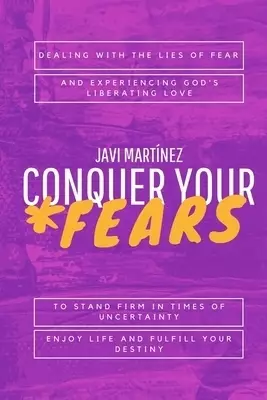 Conquer Your Fears: Dealing with the lies of fear and experiencing God's liberating love. To stand firm in times of uncertainty, enjoy lif