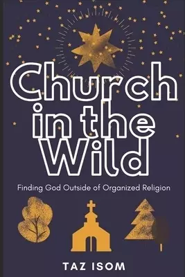 Church in the Wild: Finding God Outside of Organized Religion