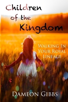 Children of the Kingdom: Walking In Your Royal Lineage