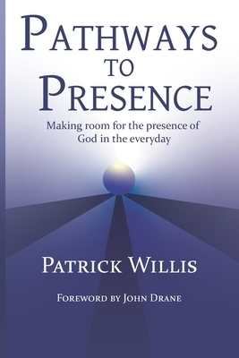 Pathways to Presence: Making room for the presence of God in the everyday