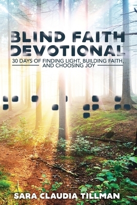 Blind Faith Devotional: 30 Days of Finding Light, Building Faith, and Choosing Joy