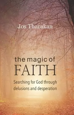 The Magic of Faith: Searching for God through delusions and desperation