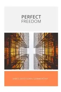 Perfect Freedom: James Devotional Commentary