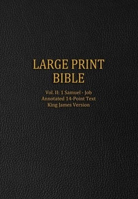 Large Print Bible: Vol. II: 1 Samuel - Job - Annotated 14-Point Text - King James Version