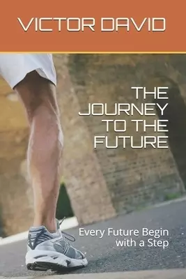 The Journey to the Future: Every Future Begin with a Step