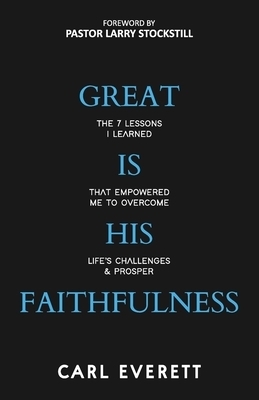 Great is His Faithfulness: The 7 Lessons I Learned That Empowered Me to Overcome Life's Challenges