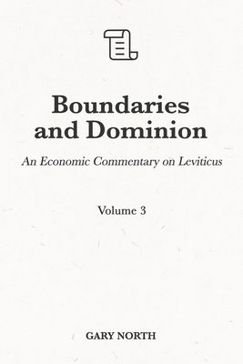 Boundaries and Dominion: An Economic Commentary on Leviticus, Volume 3