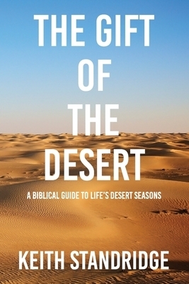 The Gift of The Desert: A Biblical Guide To Life's Desert Seasons