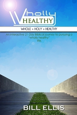 WHOLLY HEALTHY (Whole + Holy + Healthy): The 21-Day Journey