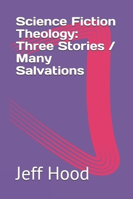 Science Fiction Theology: Three Stories / Many Salvations