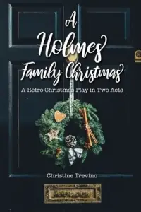 A Holmes Family Christmas: A Retro Christmas Play in Two Acts