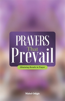 Prayers That Prevail:                                   Obtaining results in prayer