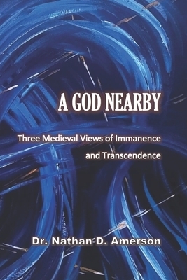 A God Nearby: Three Medieval Views of Immanence and Transcendence