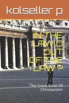 In the Law O Out of the Law ?: The Great Error Of Christianism