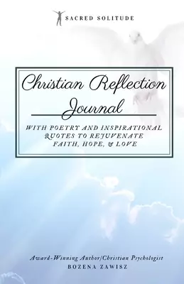 Christian Reflection Journal: Sacred Solitude: With Poetry and Inspirational Quotes to Rejuvenate Faith, Hope, & Love