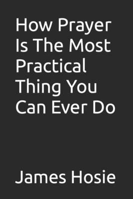 How Prayer Is The Most Practical Thing You Can Ever Do