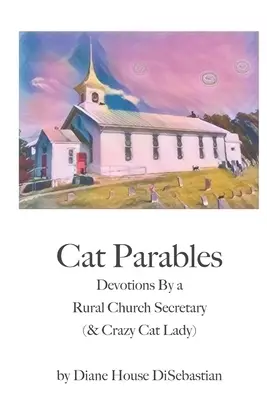 Cat Parables : Devotions By a Rural Church Secretary (& Crazy Cat Lady)