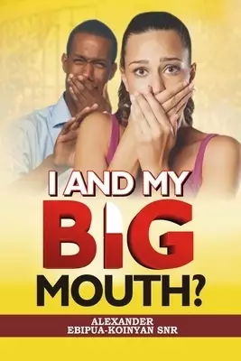 I AND MY BIG MOUTH?